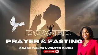 The Power of Fasting and Prayer | Transform Your Spiritual Life with Coach Tameka Winter Dixon