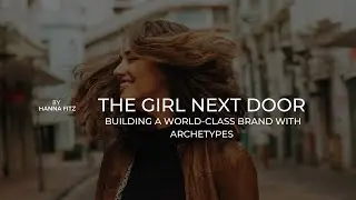 Archetype Series: The Girl Next Door Archetype: Authenticity, Relatability, and Charm