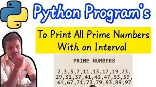 To Print All Prime Numbers with an Interval in Python Programming || Python Programming