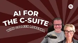 Colleen McKenna | Becoming Obsessed with AI | AI for the C Suite