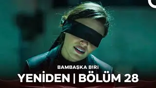 Bambaşka Biri Yeniden | Bölüm 28