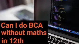 Can I do Mca Without maths | should i do Bca without mathematics in 12th