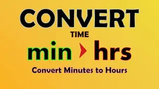 Unit Conversion - Minutes to Hours  (min to hrs)