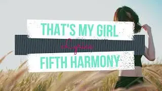 Fifth Harmony - That's My Girl (Lyrics)