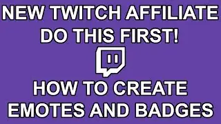 How To Create Twitch Emotes and Badges - New Twitch Affiliate? Do This First!