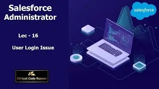 Lec - 16  Salesforce  User Login Issue  | Salesforce Administrator  Beginner to Expert