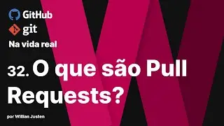 32. O que são Pull Requests, famoso PR - Git e Github na Vida Real