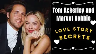 Love Story and Top Secrets of Tom Ackerley and Margot Robbie