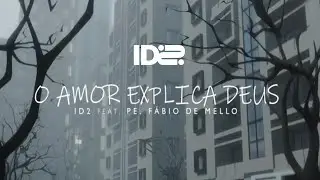 O Amor Explica Deus - ID2 feat Padre Fábio de Melo.