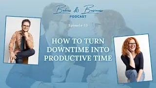 How to Turn Downtime into Productive Time