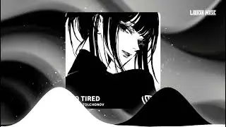 NUEKI, TOLCHONOV - SO TIRED