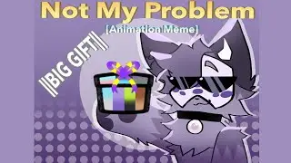 Not My Problem!! (Animation Meme) [BIG GIFT] ||off timing tweens :(||