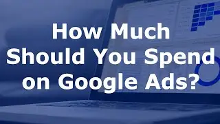 How Much to Spend on Google Adwords for Small Businesses