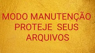 o modo de manutenção  Proteje seus arquivos. #dicas