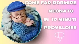 Come far dormire un neonato, addormentare neonato, asmr, rumore bianco