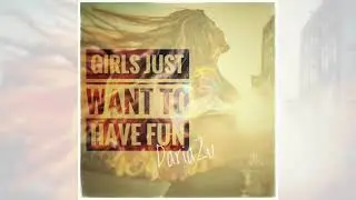 Girls Just Wanna Have Fun - Daria Zu (audio only)