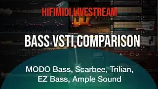 HIFIMIDI Live Stream | Bass VSTi Comparison | MODO Bass, Scarbee, Trilian, EZ Bass, Ample Sound
