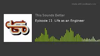 Episode 11: Life as an Engineer