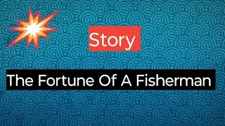 The Fortune Of A Fisherman story In English | The poor Fisherman story | story writing | 🩸🩸🩸