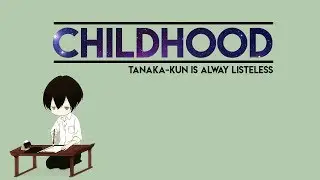 Childhood [Tanaka-kun is always listless] Edit