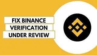 How To Fix Binance Verification Under Review