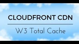 Amazon (AWS) CloudFront CDN and W3 Total Cache Tutorial