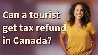 Can a tourist get tax refund in Canada?