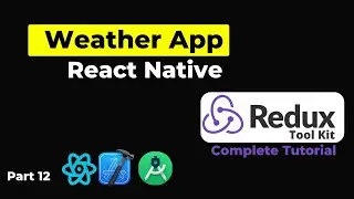 Redux Complete Course (2025) with Projects | React Native Weather App | RTK Query  | Part 12