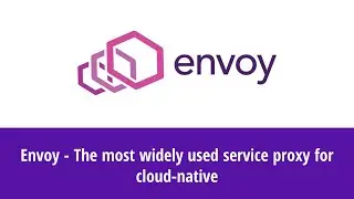 Envoy - The most widely used service proxy for cloud-native