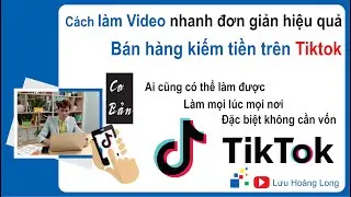 Cách làm video bán hàng kiếm tiền trên TikTok nhanh hiệu quả