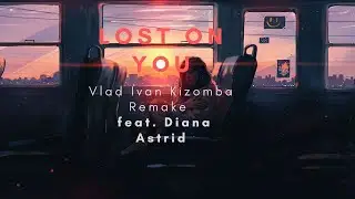 Lost On You  feat. Diana Astrid | Vlad Ivan Kizomba Remake