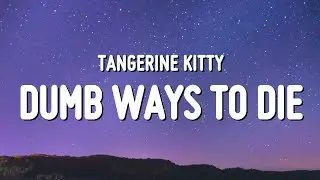 Tangerine Kitty - Dumb Ways to Die (Lyrics) 