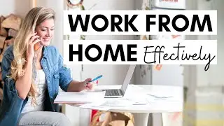 How To Work From Home Effectively and Efficiently