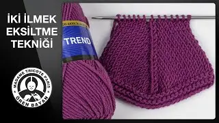 İki İlmek Eksiltme (Kesme) Tekniği