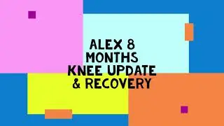 Alex Knee 8 months update & recovery