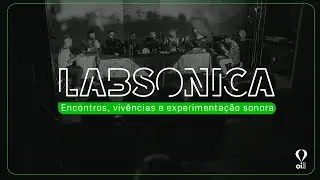 Labsonica: Ponto de encontro e experimentação no Lab Oi Futuro