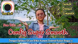 Latest!! Super Smooth Config - GCam LMC 8.4 - The Config Most Sought After by GCam Users