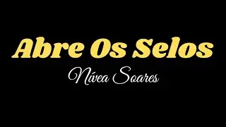 Abre os selos - Nívea Soares - Letra