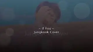 JUNGKOOK( COVER IF YOU)😥😥
