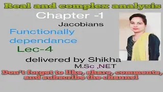 Real and complex analysis (BA/ BSc 6th sem),Ch-1, Jacobians, functionally dependance,(lec-4)