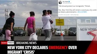 NYC Declare Emergency Over Migrant Crisis | Adams declare emergency over migrant crisis | News Today