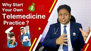 Why Start Your Own Telemedicine Practice ?