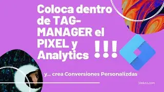 ¿Como meter dentro de TAG MANAGER tu PIXEL & Código de Google  Analytics?