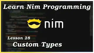 Custom Type Basics - Nim Tutorial (Part 28)
