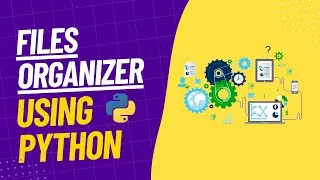 Files Organizer in Python - Automate Boring Tasks