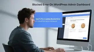 How To Fix A Cookies Blocked Error On WordPress Admin Dashboard