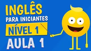 NÍVEL 1 - AULA 1 - INGLÊS PARA INICIANTES