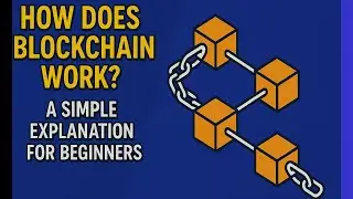 How Does Blockchain Work? A Simple Explanation for Beginners