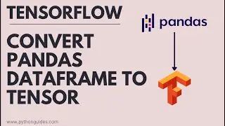 How to Convert Pandas DataFrame to Tensor | TensorFlow Convert Dataframe to Tensor Tutorial