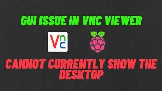 Raspberry Pi GUI issue in VNC Viewer | Cannot currently show the desktop